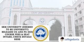 SRM University (Deemed to be University) Releases UG and PG 2025 Course Fees & Seat Intake; Check Details Here